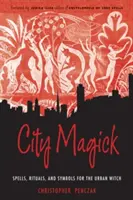 Mestská mágia: Čarodejnícka mágia: kúzla, rituály a symboly pre mestské čarodejnice - City Magick: Spells, Rituals, and Symbols for the Urban Witch