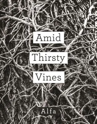 Uprostred žíznivých viníc: Básne - Amid Thirsty Vines: Poems