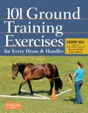 101 cvikov pozemného tréningu pre každého koňa a jazdca - 101 Ground Training Exercises for Every Horse & Handler