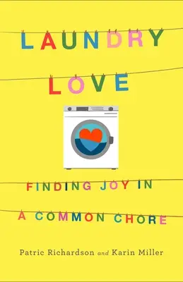 Laundry Love (Láska z práčovne): Nájsť radosť v spoločnej práci - Laundry Love: Finding Joy in a Common Chore