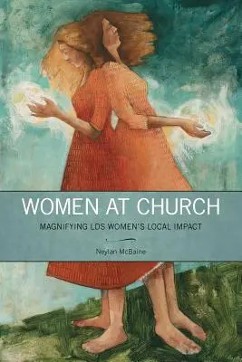 Ženy v kostole: Zväčšovanie miestneho vplyvu žien LDS - Women at Church: Magnifying LDS Women's Local Impact