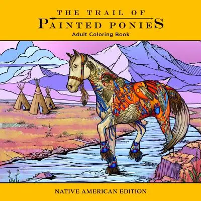 Stezka maľovaných poníkov Omaľovánky: Native American Edition - Trail of Painted Ponies Coloring Book: Native American Edition
