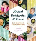 Cesta okolo sveta v 80 čistých jedlách: Jednoduché recepty na svetovú detskú výživu - Around the World in 80 Purees: Easy Recipes for Global Baby Food