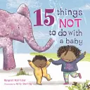 15 vecí, ktoré netreba robiť s bábätkom - 15 Things Not to Do with a Baby