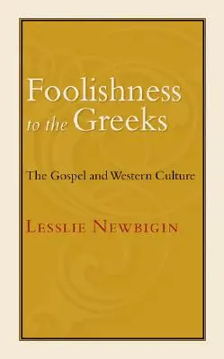 Bláznovstvo pre Grékov: Evanjelium a západná kultúra - Foolishness to the Greeks: The Gospel and Western Culture
