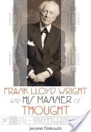 Frank Lloyd Wright a jeho spôsob myslenia - Frank Lloyd Wright and His Manner of Thought