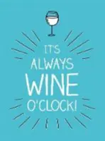 Vždy je víno - citáty a výroky pre milovníkov vína - It's Always Wine O'Clock - Quotes and Statements for Wine Lovers