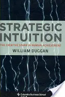 Strategická intuícia: Tvorivá iskra v ľudskom úspechu - Strategic Intuition: The Creative Spark in Human Achievement