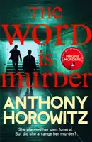 Slovo je vražda - Najpredávanejšia záhada od autora knihy Straka vraždí - takýto kriminálny román ste ešte nečítali - Word Is Murder - The bestselling mystery from the author of Magpie Murders - you've never read a crime novel quite like this