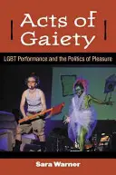 Skutky veselosti: Lgbt performance a politika rozkoše (Lgbt Performance and the Politics of Pleasure) - Acts of Gaiety: Lgbt Performance and the Politics of Pleasure