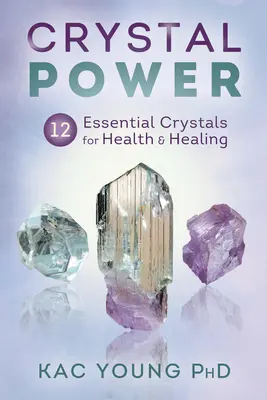 Sila kryštálov: 12 základných kryštálov pre zdravie a liečenie - Crystal Power: 12 Essential Crystals for Health & Healing