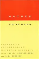 Matka Problémy: Prehodnotenie súčasných materských dilemat - Mother Troubles: Rethinking Contemporary Maternal Dilemmas