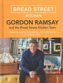 Gordon Ramsay - Kuchyňa na Chlebovej ulici: Chutné recepty na raňajky, obedy a večere, ktoré si môžete uvariť doma - Gordon Ramsay Bread Street Kitchen: Delicious Recipes for Breakfast, Lunch and Dinner to Cook at Home