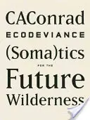 Ekodeviancia: (Soma)tiky pre budúcu divočinu - Ecodeviance: (Soma)Tics for the Future Wilderness