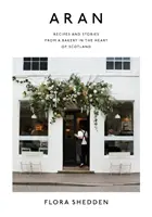 Aran: Recepty a príbehy z pekárne v srdci Škótska - Aran: Recipes and Stories from a Bakery in the Heart of Scotland