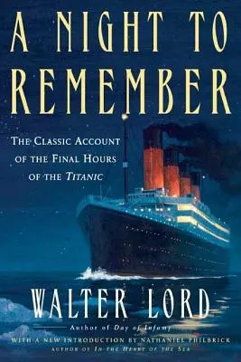 Noc, na ktorú sa nezabúda: Klasický opis posledných hodín Titanicu - A Night to Remember: The Classic Account of the Final Hours of the Titanic