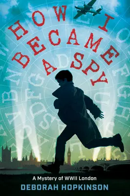Ako som sa stal špiónom: Záhada Londýna druhej svetovej vojny - How I Became a Spy: A Mystery of WWII London