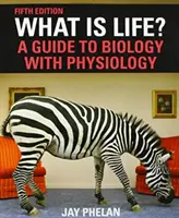 Čo je život? Sprievodca biológiou s fyziológiou - What Is Life? A Guide to Biology with Physiology