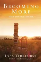 Stať sa viac než len dobrou študentkou Biblie - Becoming More Than a Good Bible Study Girl