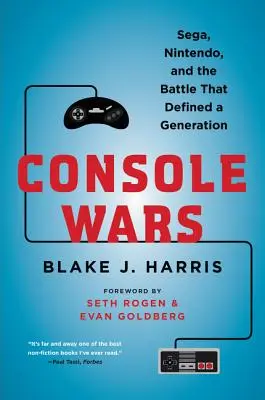 Konzolové vojny: Sega, Nintendo a bitka, ktorá definovala celú generáciu - Console Wars: Sega, Nintendo, and the Battle That Defined a Generation