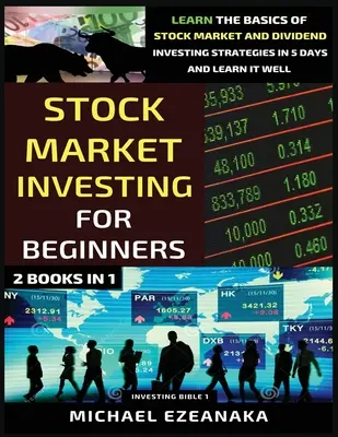 Investovanie na burze pre začiatočníkov (2 knihy v 1): Naučte sa základy stratégií investovania na burze a do dividend za 5 dní a naučte sa to dobre - Stock Market Investing For Beginners (2 Books In 1): Learn The Basics Of Stock Market And Dividend Investing Strategies In 5 Days And Learn It Well