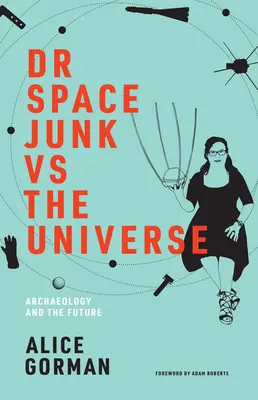 Dr. Vesmírny odpad vs. vesmír: Archeológia a budúcnosť - Dr. Space Junk vs. the Universe: Archaeology and the Future