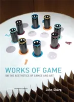 Herné diela: O estetike hier a umenia - Works of Game: On the Aesthetics of Games and Art