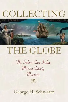 Zbieranie zemegule: Múzeum Východoindickej námornej spoločnosti v Saleme - Collecting the Globe: The Salem East India Marine Society Museum