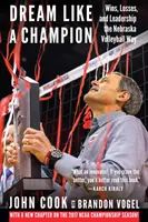 Snívajte ako šampión: Vydajte knihu Dream: Víťazstvá, prehry a vodcovstvo na spôsob volejbalu v Nebraske - Dream Like a Champion: Wins, Losses, and Leadership the Nebraska Volleyball Way