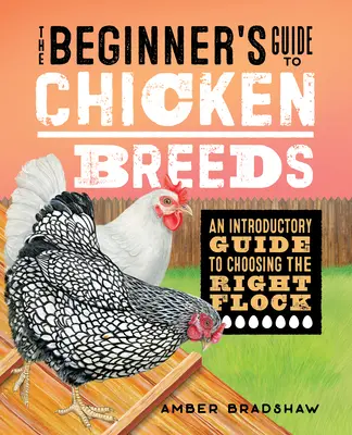 Sprievodca plemenami kurčiat pre začiatočníkov: Úvodný sprievodca výberom správneho stáda - The Beginner's Guide to Chicken Breeds: An Introductory Guide to Choosing the Right Flock