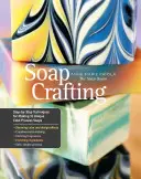 Mydlárstvo: Mydlárstvo: krok za krokom: techniky na výrobu 31 jedinečných mydiel spracovaných za studena - Soap Crafting: Step-By-Step Techniques for Making 31 Unique Cold-Process Soaps