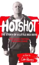 Hotshot - Príbeh malého červeného diabla: Môj život vodcu futbalových chuligánov - Hotshot - The Story of a Little Red Devil: My Life as a Football Hooligan Leader