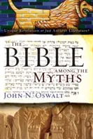 Biblia medzi mýtmi: Jedinečné zjavenie alebo len staroveká literatúra? - The Bible Among the Myths: Unique Revelation or Just Ancient Literature?