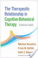 Terapeutický vzťah v kognitívno-behaviorálnej terapii: Príručka pre klinického pracovníka - The Therapeutic Relationship in Cognitive-Behavioral Therapy: A Clinician's Guide