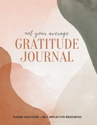 Nie váš priemerný denník vďačnosti: Vďačnosť a zdroje na sebareflexiu - Not Your Average Gratitude Journal: Guided Gratitude + Self Reflection Resources