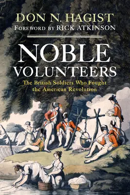 Vznešení dobrovoľníci: Vojaci, ktorí bojovali v americkej revolúcii: The British Soldiers Who Fought American Revolution - Noble Volunteers: The British Soldiers Who Fought the American Revolution