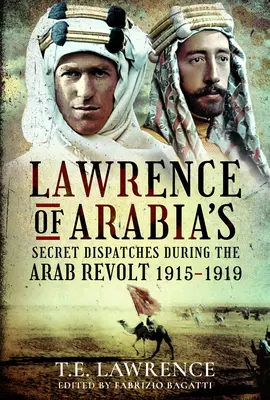 Tajné depeše Lawrenca z Arábie počas arabského povstania v rokoch 1915 - 1919 - Lawrence of Arabia's Secret Dispatches During the Arab Revolt, 1915-1919