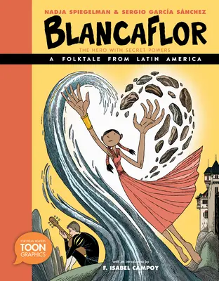 Blancaflor, hrdina s tajnými schopnosťami: A Folktale from Latin America: Toon Graphic - Blancaflor, the Hero with Secret Powers: A Folktale from Latin America: A Toon Graphic