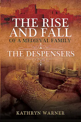 Vzostup a pád stredovekej rodiny: Despenserovci - The Rise and Fall of a Medieval Family: The Despensers