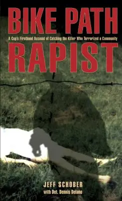 Násilník na cyklotrase: Policajt z prvej ruky o dolapení vraha, ktorý terorizoval komunitu - Bike Path Rapist: A Cop's Firsthand Account of Catching the Killer Who Terrorized a Community