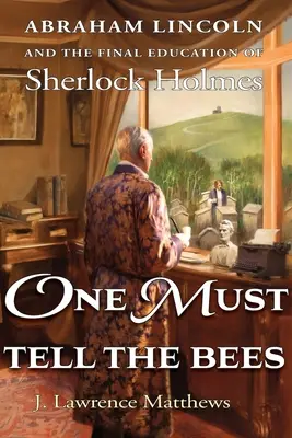 Jeden musí povedať včelám: Abraham Lincoln a posledné vzdelávanie Sherlocka Holmesa - One Must Tell the Bees: Abraham Lincoln and the Final Education of Sherlock Holmes