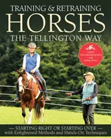 Výcvik a preškoľovanie koní na Tellingtonovej ceste: Začať správne alebo začať odznova s osvietenými metódami a praktickými technikami - Training and Retraining Horses the Tellington Way: Starting Right or Starting Over with Enlightened Methods and Hands-On Techniques