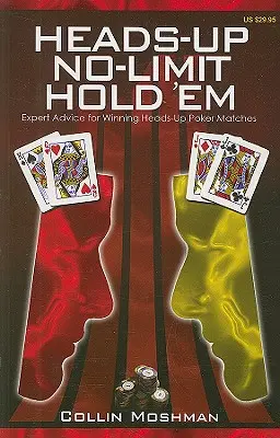 Heads-Up No-Limit Hold 'em: Odborné rady pre víťazné pokerové zápasy Heads-Up - Heads-Up No-Limit Hold 'em: Expert Advice for Winning Heads-Up Poker Matches