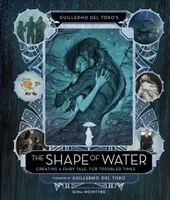 Guillermo del Toro: The Shape of Water (Podoba vody): Tvorba rozprávky pre neľahkú dobu - Guillermo del Toro's The Shape of Water: Creating a Fairy Tale for Troubled Times