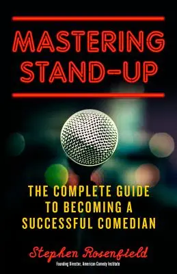 Mastering Stand-Up: Kompletný sprievodca, ako sa stať úspešným komikom - Mastering Stand-Up: The Complete Guide to Becoming a Successful Comedian