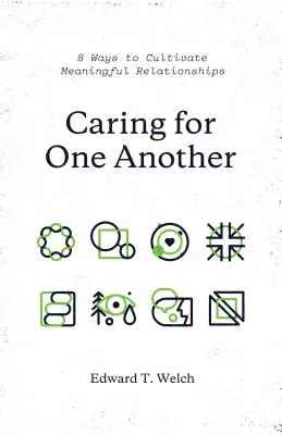 Starostlivosť jeden o druhého: 8 spôsobov, ako pestovať zmysluplné vzťahy - Caring for One Another: 8 Ways to Cultivate Meaningful Relationships