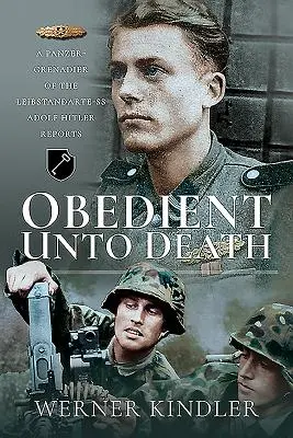 Poslušní až do smrti: Pancierový granátnik z Leibstandarte-SS Adolf Hitler hlási - Obedient Unto Death: A Panzer-Grenadier of the Leibstandarte-SS Adolf Hitler Reports