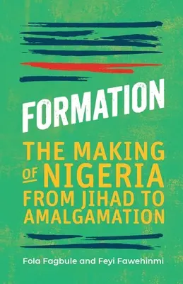 Tvorba: Tvorba Nigérie od džihádu po spojenie - Formation: The Making of Nigeria from Jihad to Amalgamation