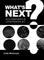 Čo ďalej?: Ekologický materializmus a súčasné umenie - What's Next?: Eco Materialism and Contemporary Art