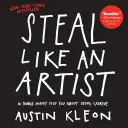 Kradni ako umelec: 10 vecí, ktoré ti nikto nepovedal o tom, ako byť kreatívny - Steal Like an Artist: 10 Things Nobody Told You about Being Creative